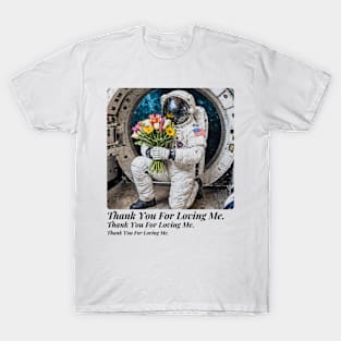 Thank You For Loving Me. T-Shirt